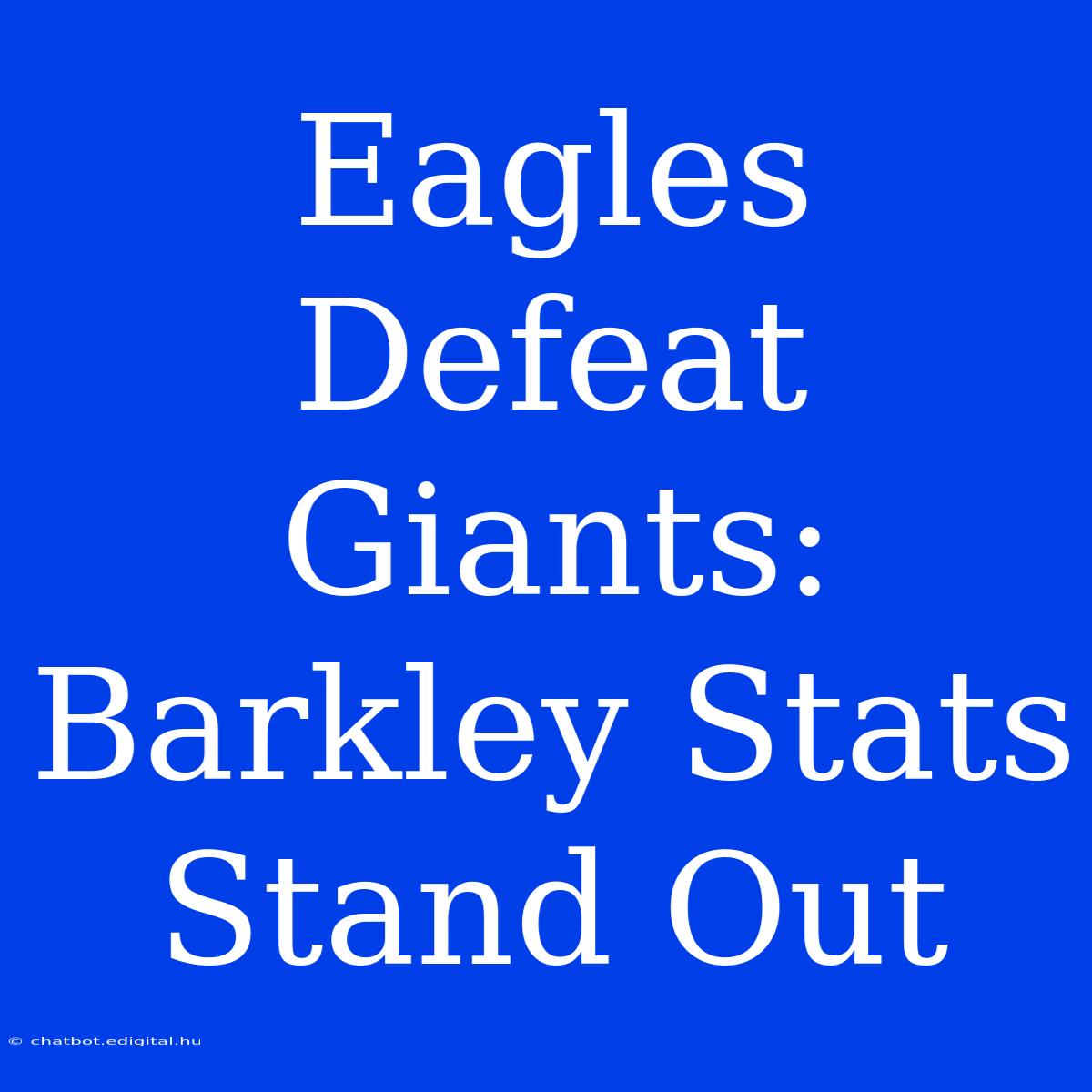 Eagles Defeat Giants: Barkley Stats Stand Out