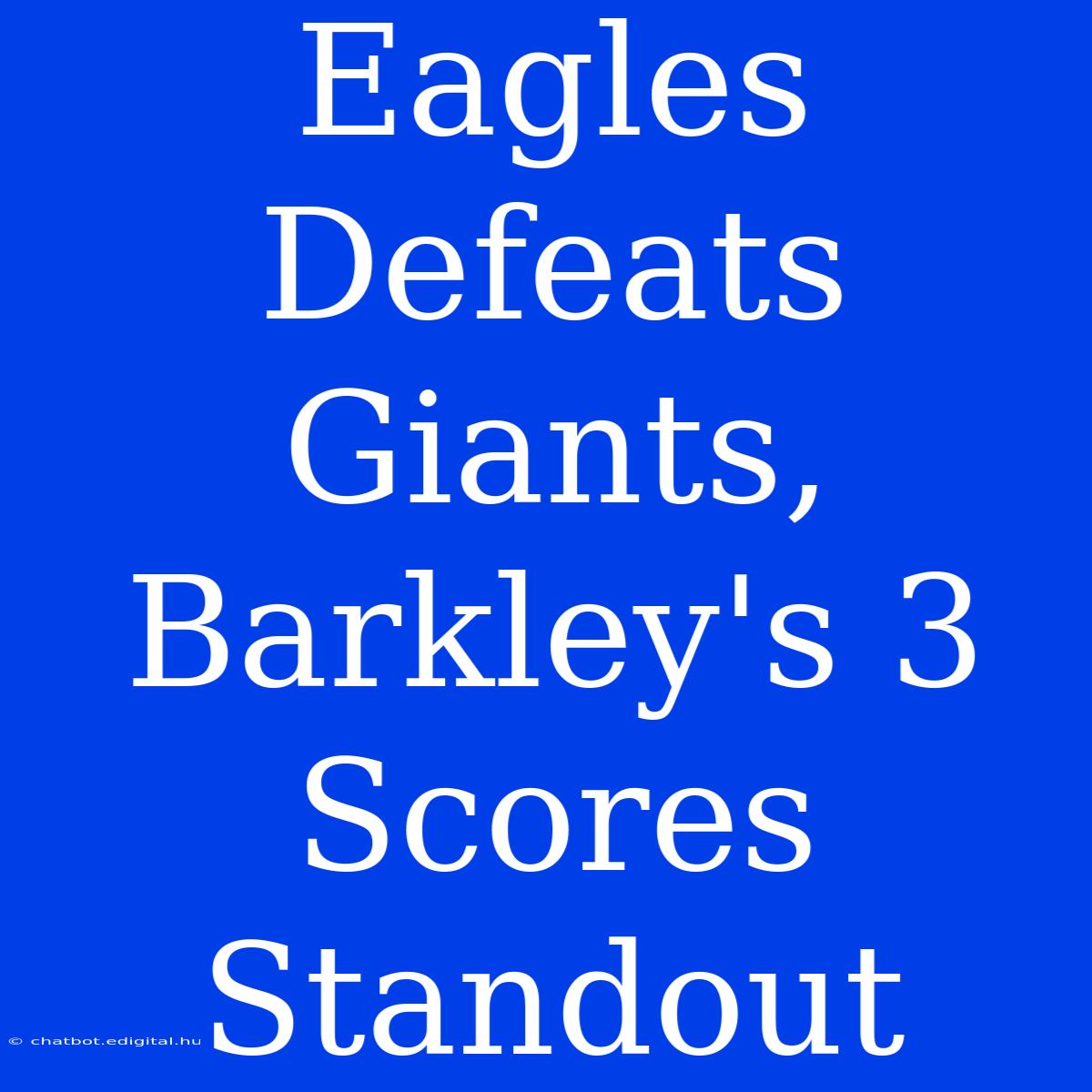 Eagles Defeats Giants, Barkley's 3 Scores Standout