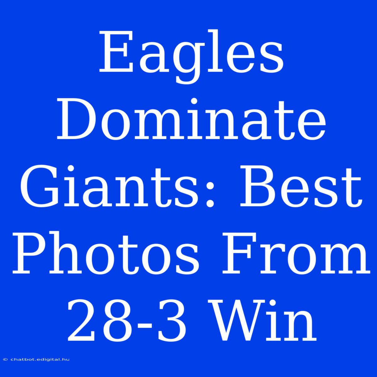 Eagles Dominate Giants: Best Photos From 28-3 Win