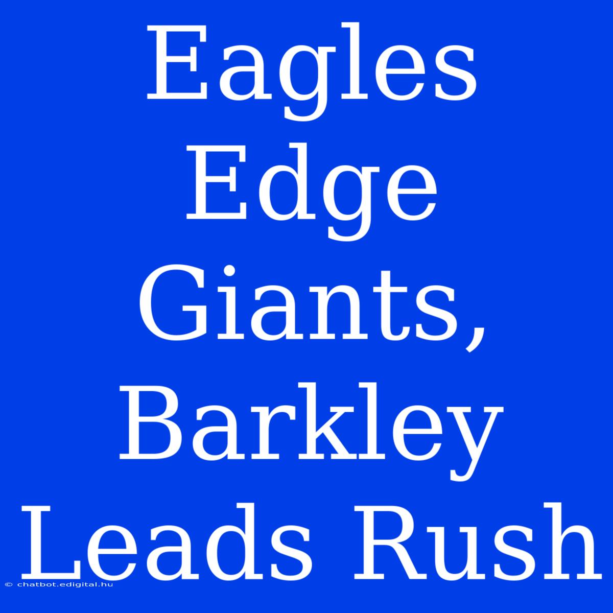 Eagles Edge Giants, Barkley Leads Rush