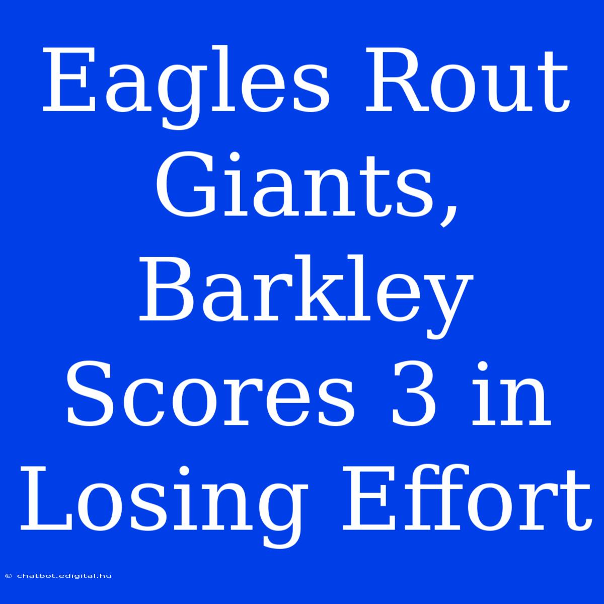 Eagles Rout Giants, Barkley Scores 3 In Losing Effort