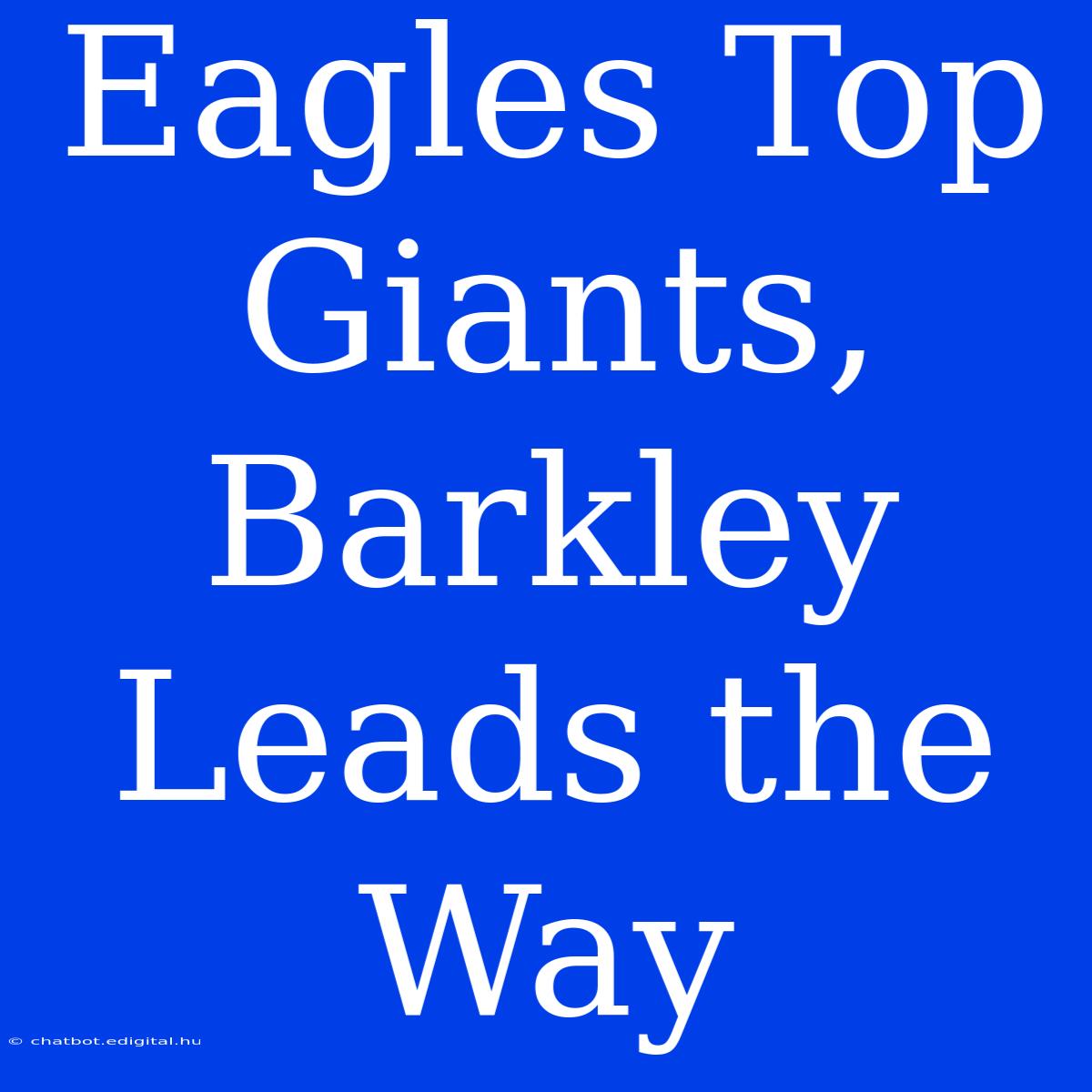 Eagles Top Giants, Barkley Leads The Way