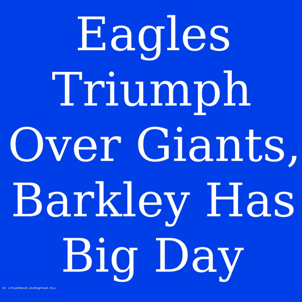 Eagles Triumph Over Giants, Barkley Has Big Day