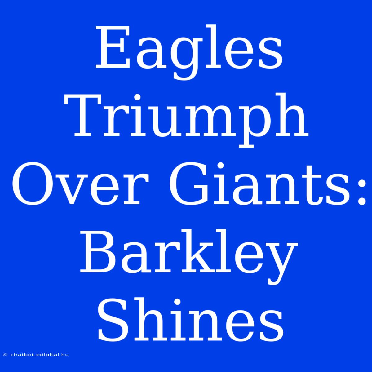 Eagles Triumph Over Giants: Barkley Shines