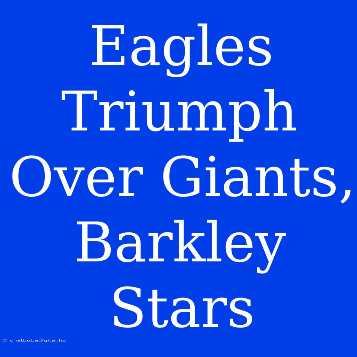 Eagles Triumph Over Giants, Barkley Stars 