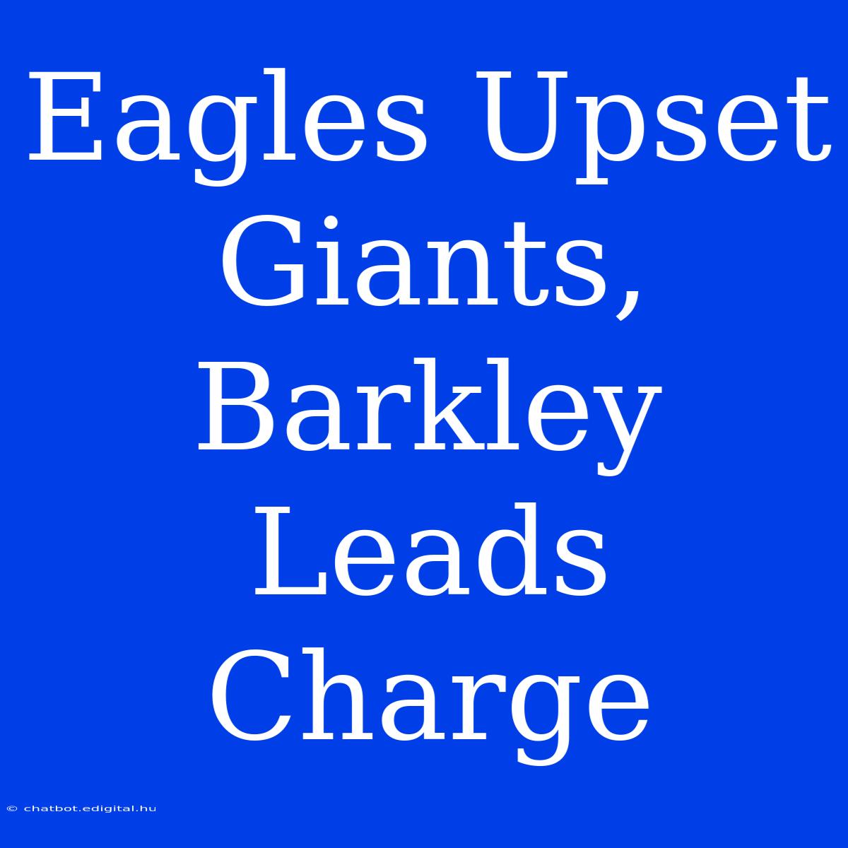 Eagles Upset Giants, Barkley Leads Charge 