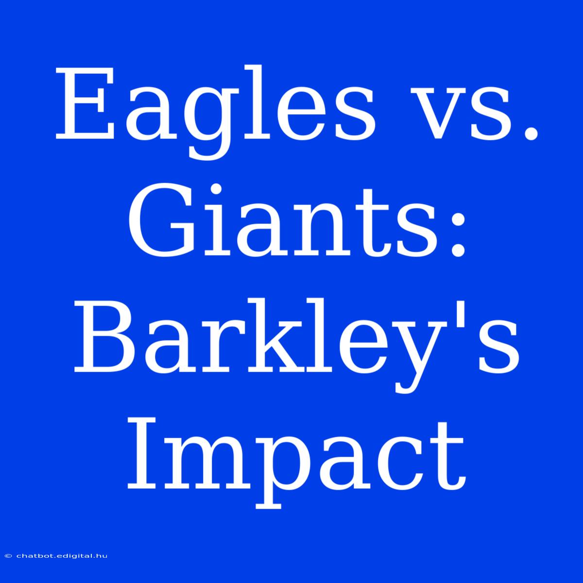 Eagles Vs. Giants: Barkley's Impact  