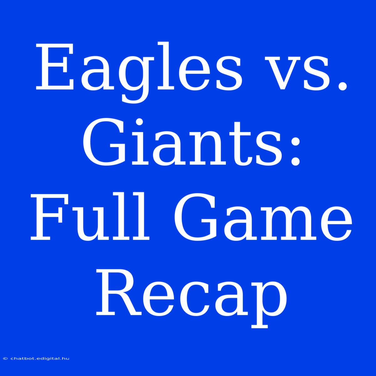 Eagles Vs. Giants: Full Game Recap