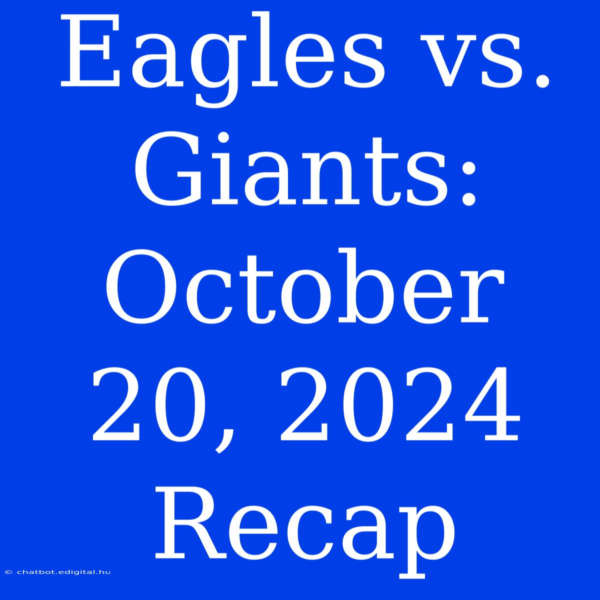 Eagles Vs. Giants: October 20, 2024 Recap