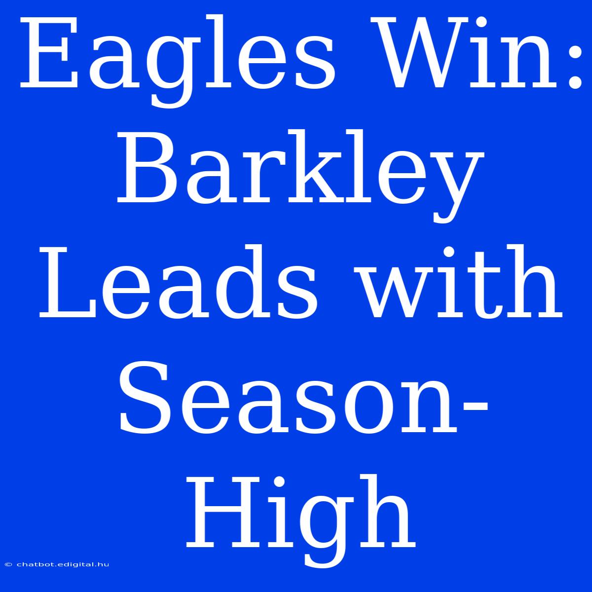 Eagles Win: Barkley Leads With Season-High