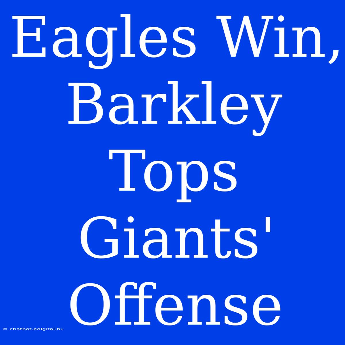 Eagles Win, Barkley Tops Giants' Offense