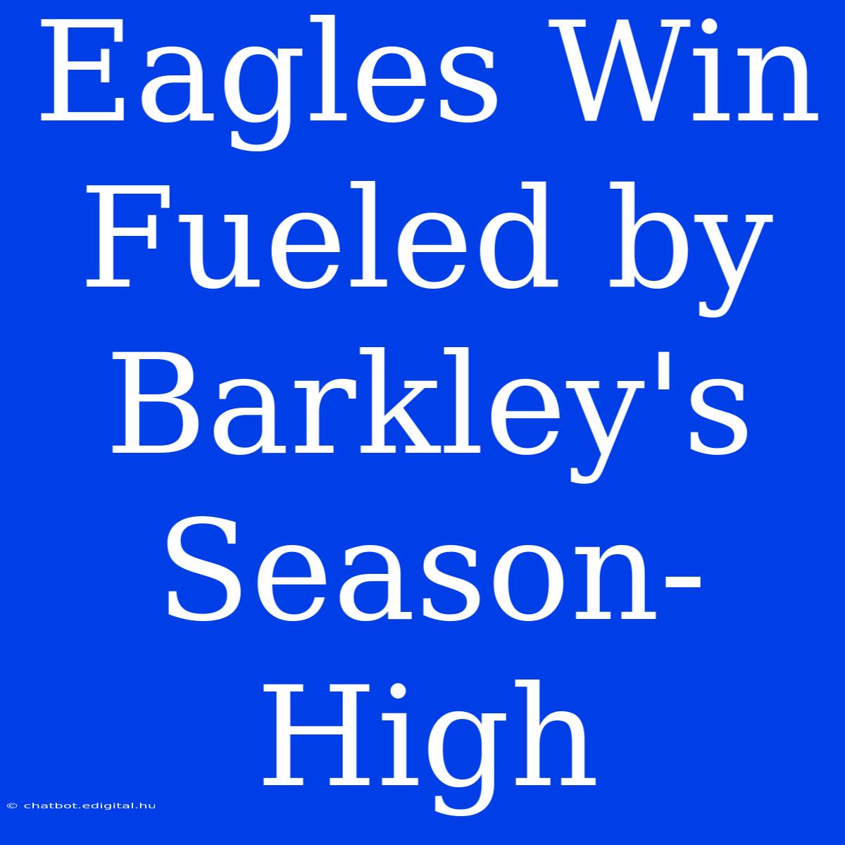 Eagles Win Fueled By Barkley's Season-High 