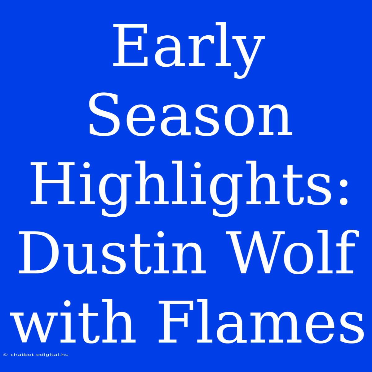 Early Season Highlights: Dustin Wolf With Flames