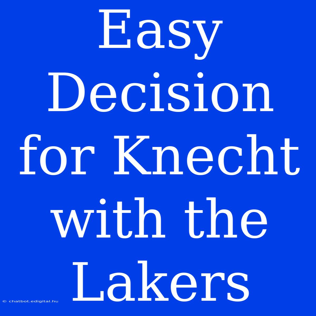 Easy Decision For Knecht With The Lakers