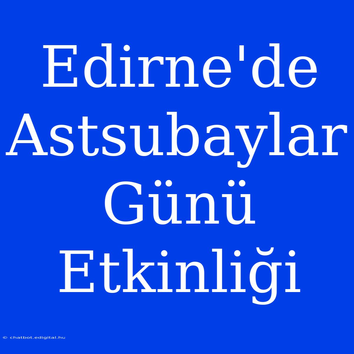 Edirne'de Astsubaylar Günü Etkinliği