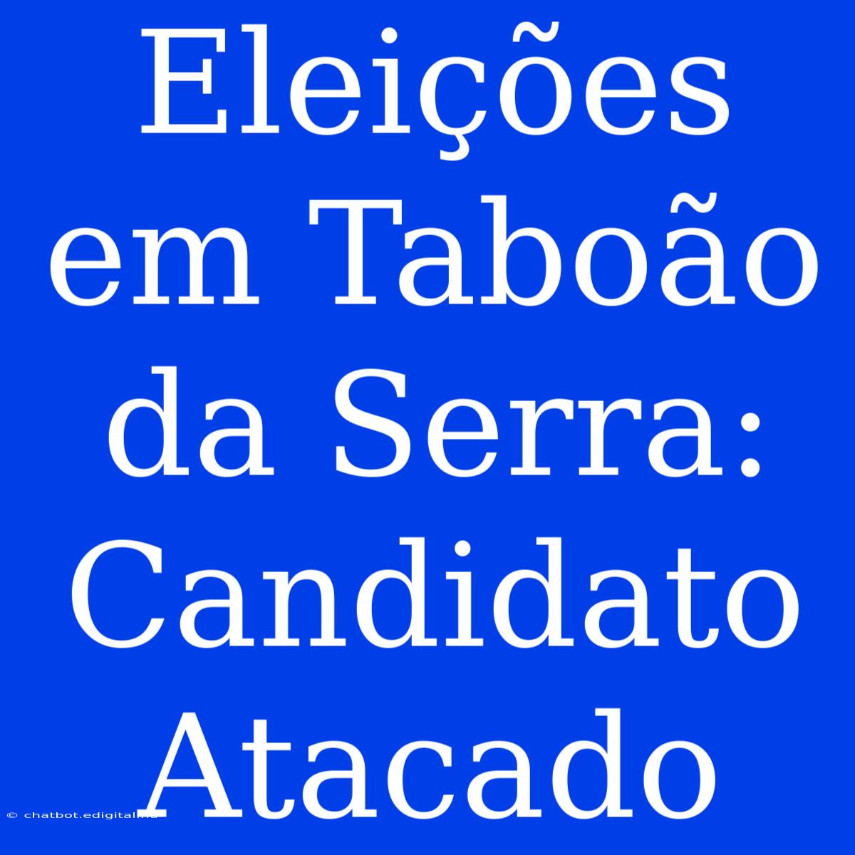 Eleições Em Taboão Da Serra: Candidato Atacado