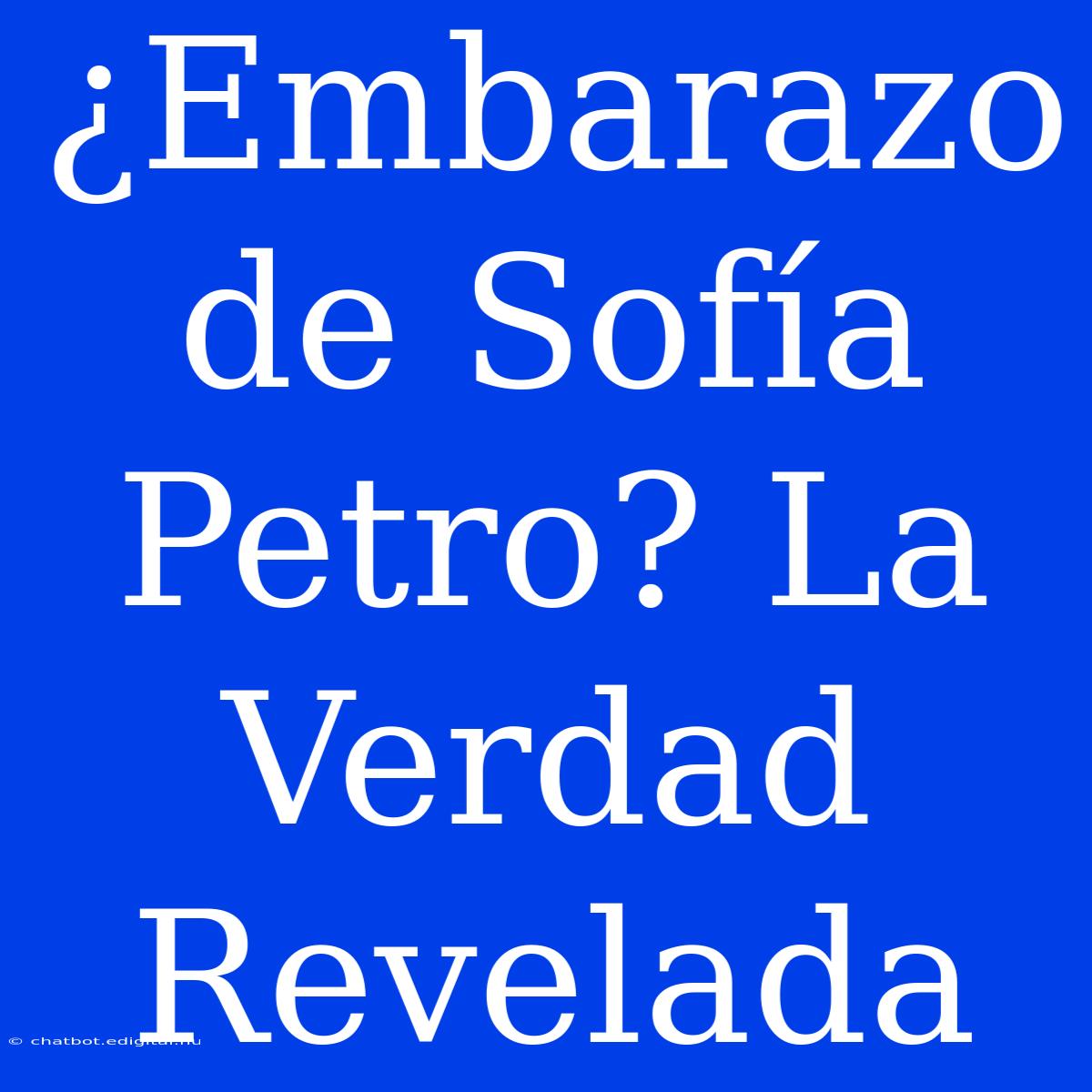 ¿Embarazo De Sofía Petro? La Verdad Revelada