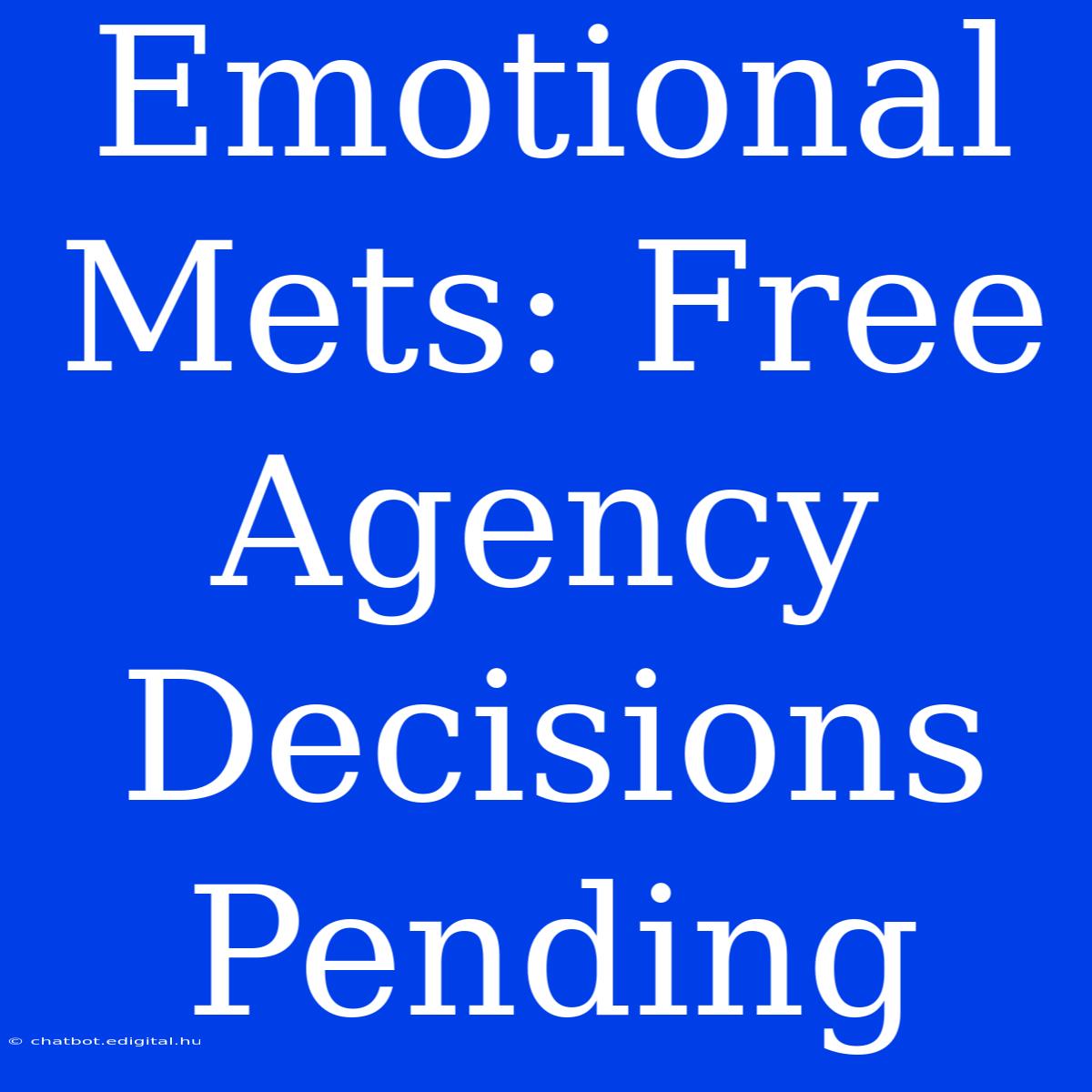 Emotional Mets: Free Agency Decisions Pending