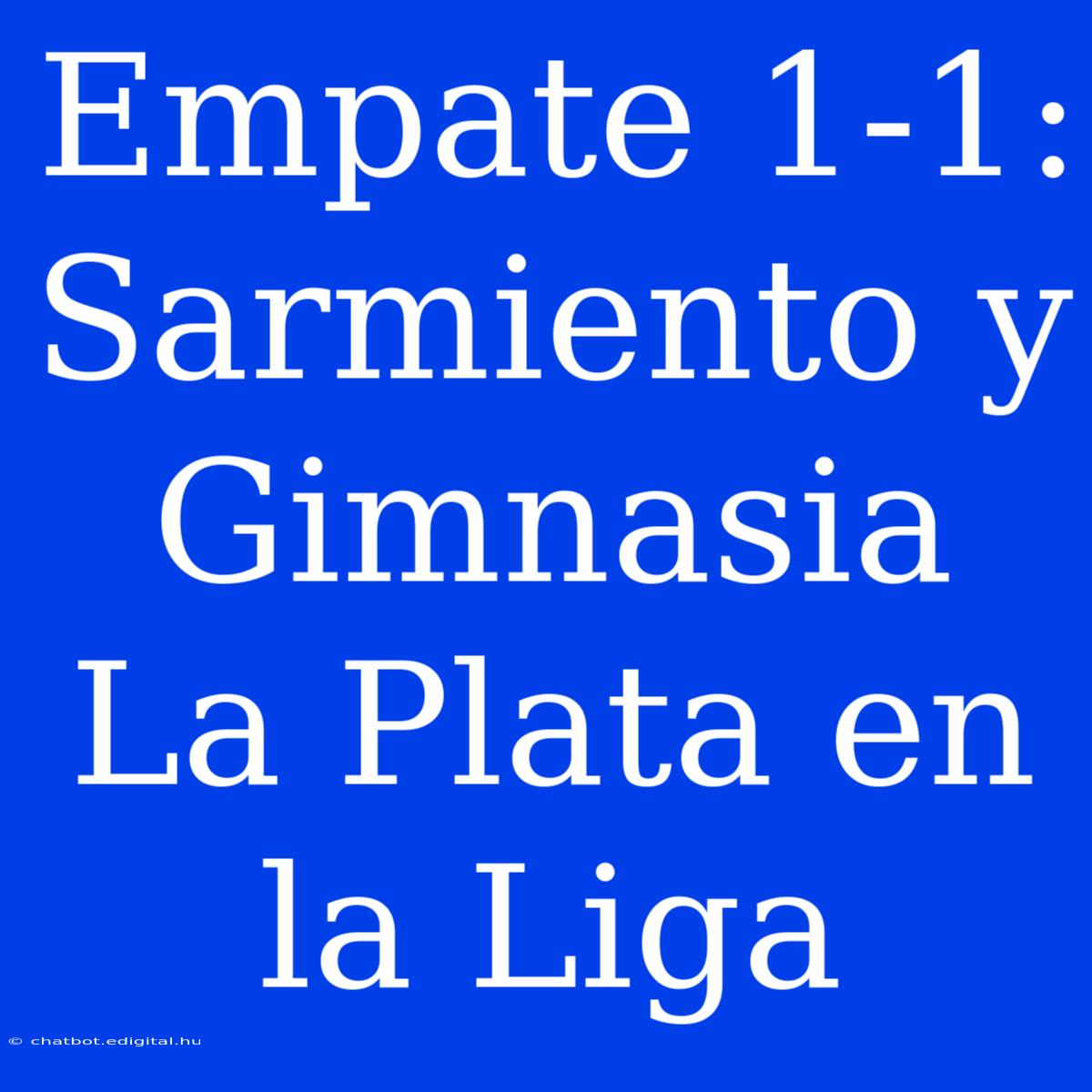 Empate 1-1: Sarmiento Y Gimnasia La Plata En La Liga