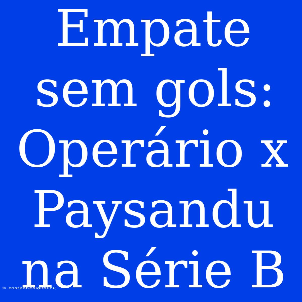 Empate Sem Gols: Operário X Paysandu Na Série B