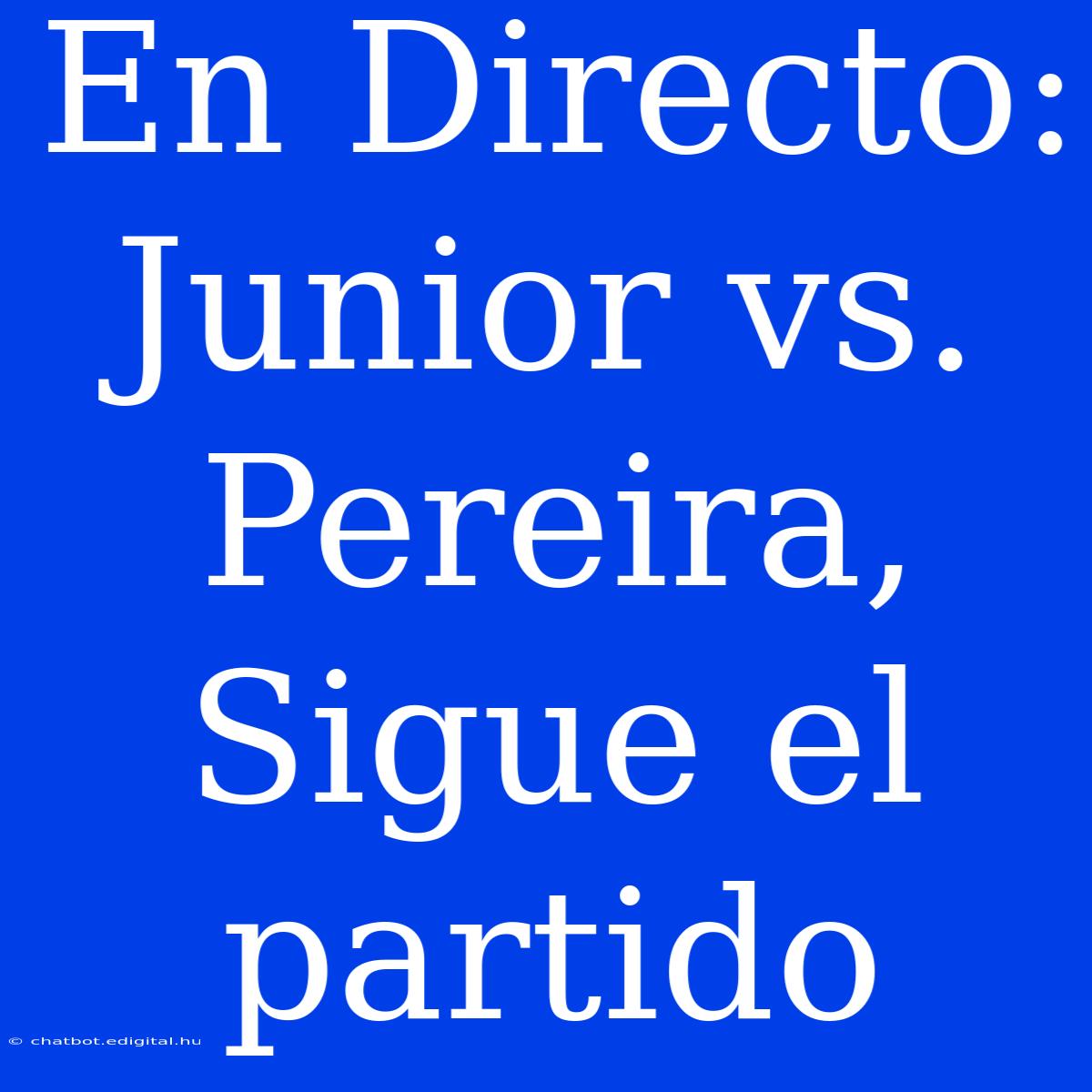 En Directo: Junior Vs. Pereira, Sigue El Partido