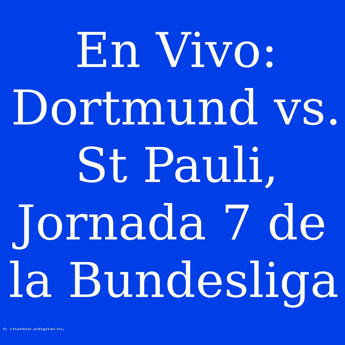 En Vivo: Dortmund Vs. St Pauli, Jornada 7 De La Bundesliga