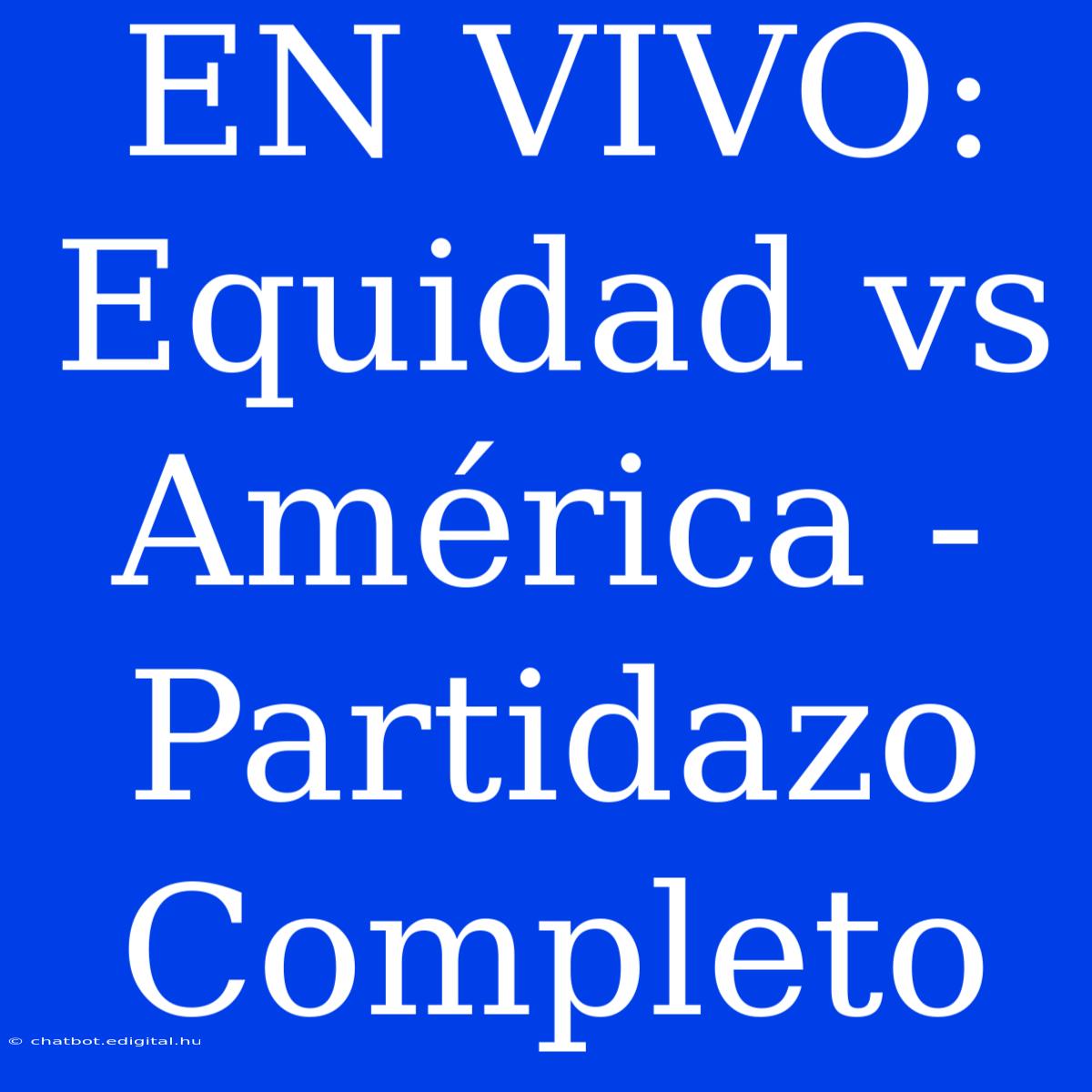 EN VIVO: Equidad Vs América - Partidazo Completo