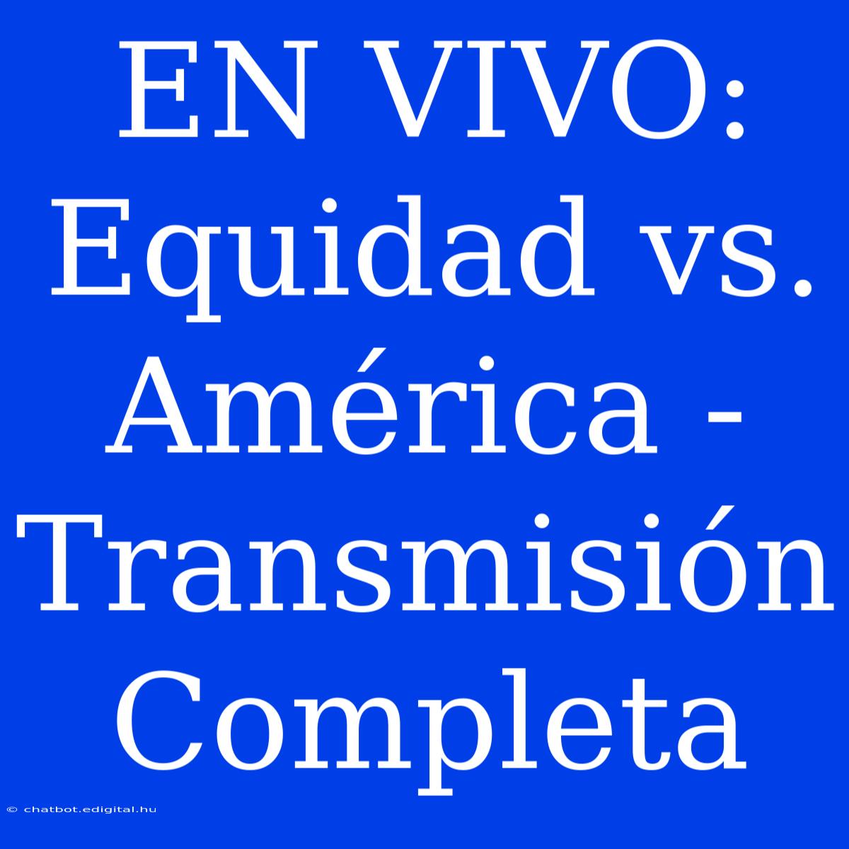 EN VIVO: Equidad Vs. América - Transmisión Completa