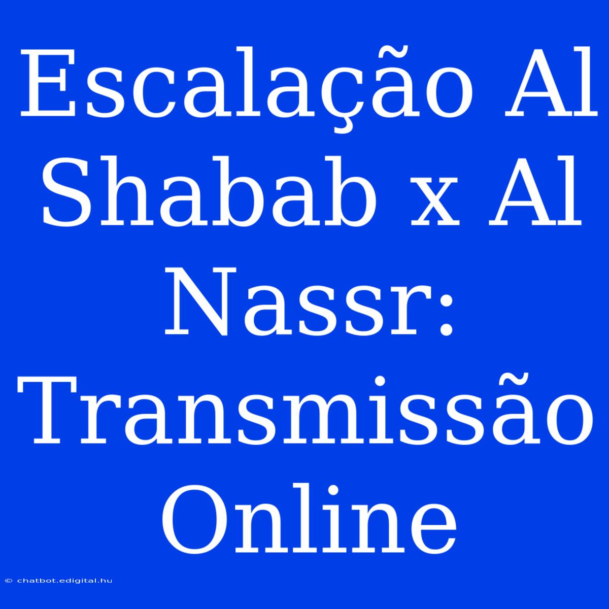 Escalação Al Shabab X Al Nassr: Transmissão Online