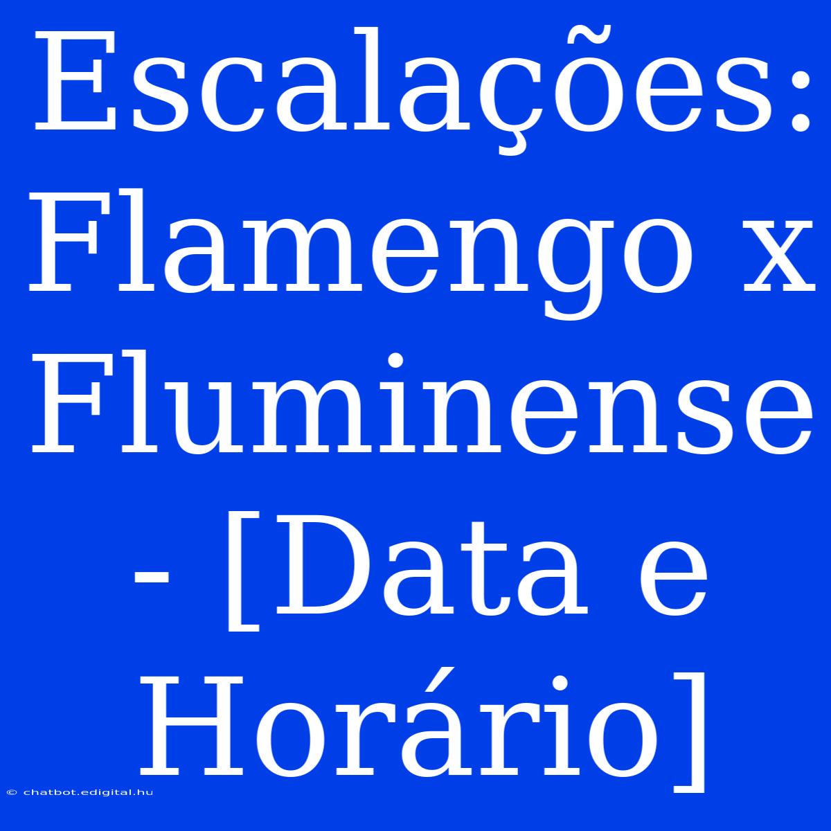 Escalações: Flamengo X Fluminense - [Data E Horário]