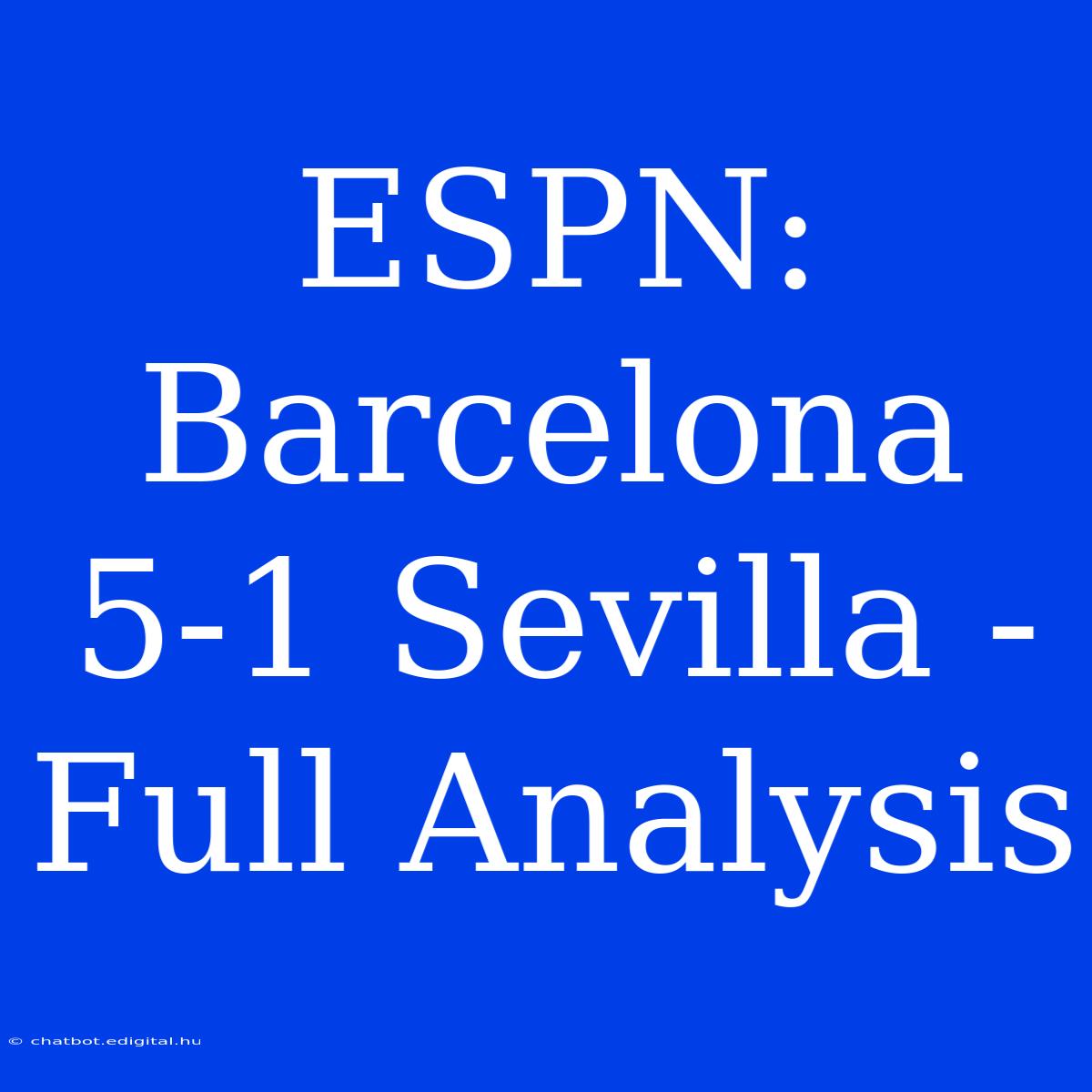 ESPN: Barcelona 5-1 Sevilla - Full Analysis