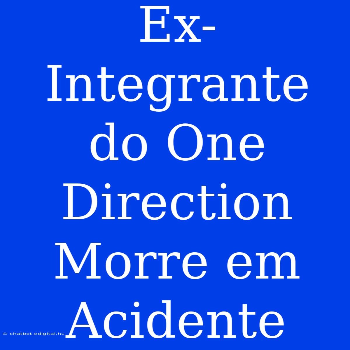 Ex-Integrante Do One Direction Morre Em Acidente