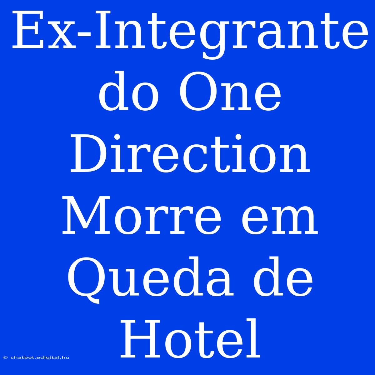 Ex-Integrante Do One Direction Morre Em Queda De Hotel 