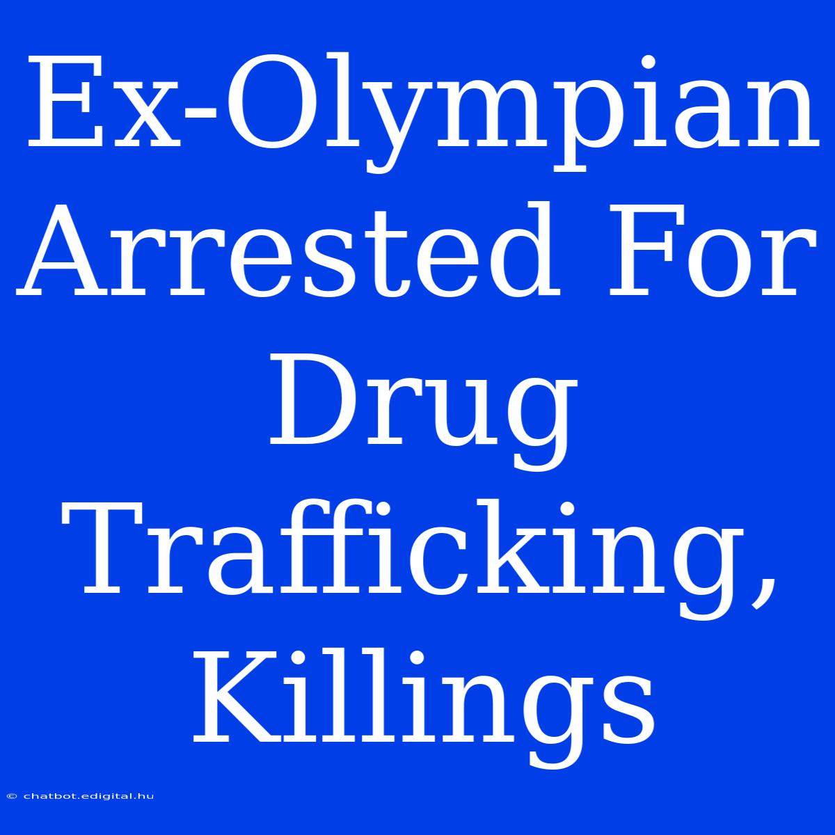 Ex-Olympian Arrested For Drug Trafficking, Killings