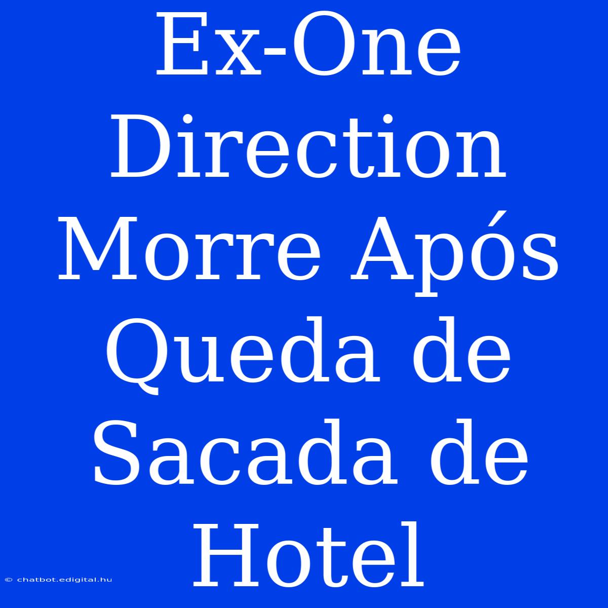 Ex-One Direction Morre Após Queda De Sacada De Hotel