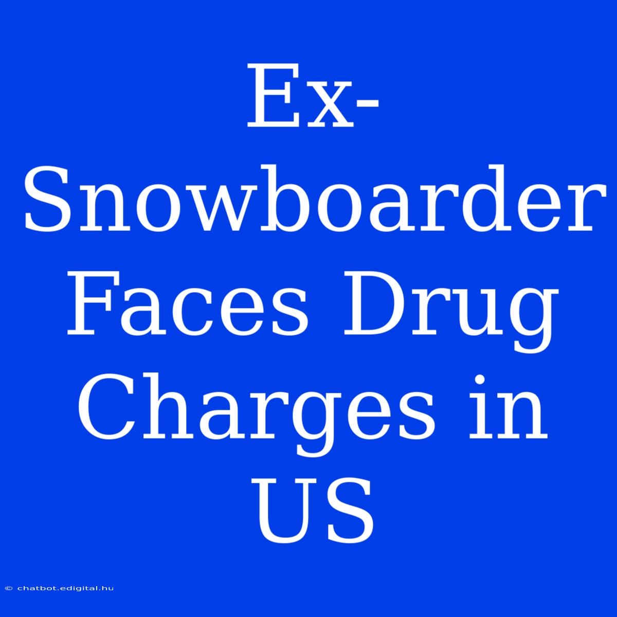 Ex-Snowboarder Faces Drug Charges In US