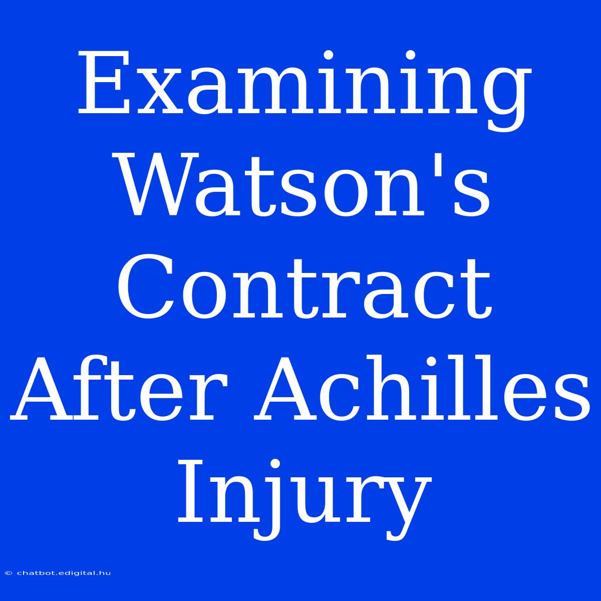 Examining Watson's Contract After Achilles Injury