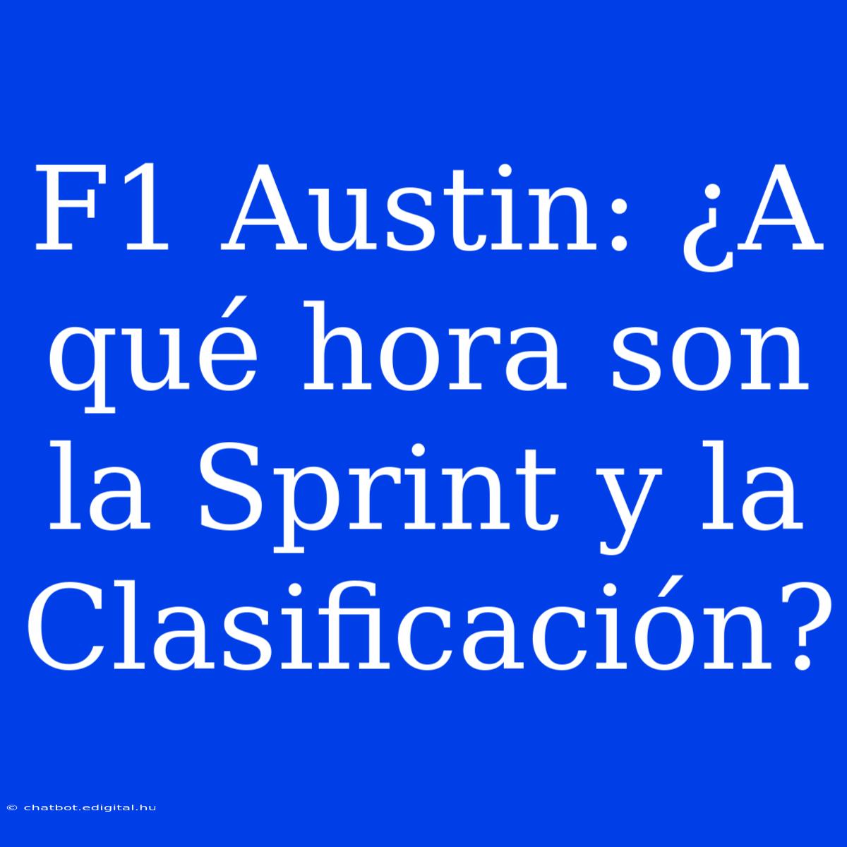 F1 Austin: ¿A Qué Hora Son La Sprint Y La Clasificación?