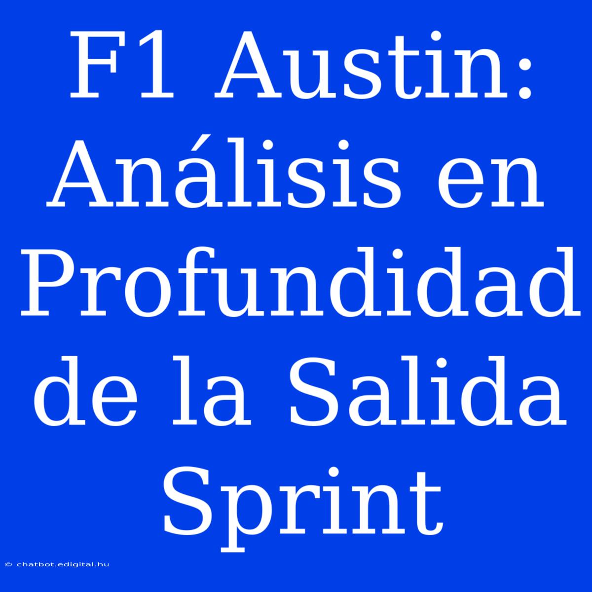 F1 Austin: Análisis En Profundidad De La Salida Sprint