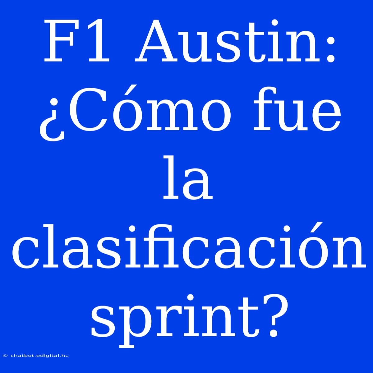 F1 Austin: ¿Cómo Fue La Clasificación Sprint?