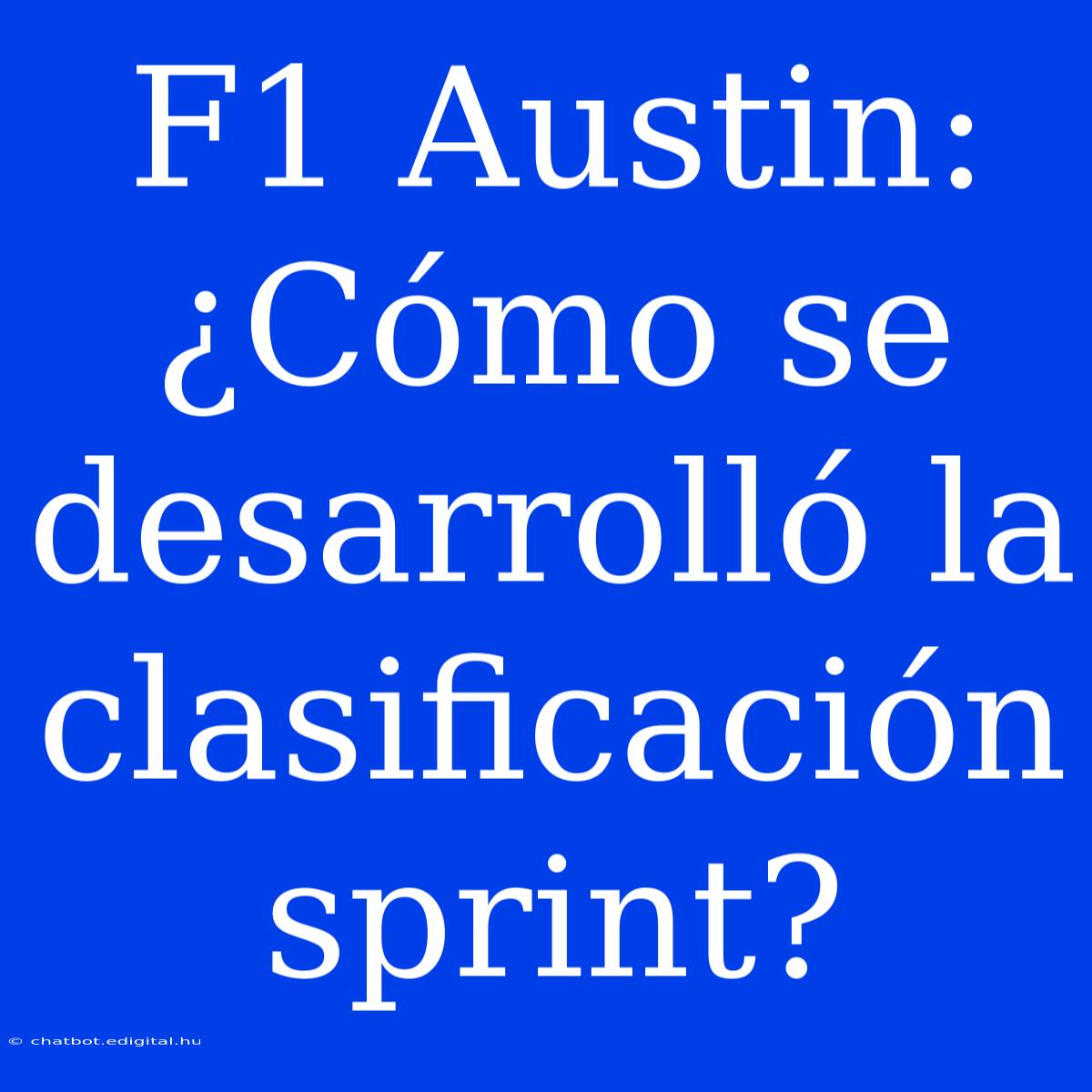 F1 Austin: ¿Cómo Se Desarrolló La Clasificación Sprint? 