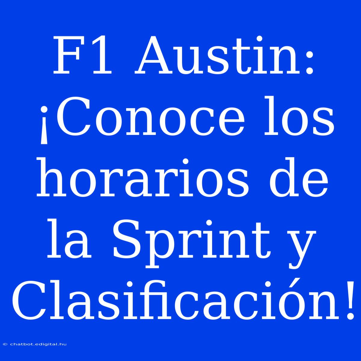 F1 Austin: ¡Conoce Los Horarios De La Sprint Y Clasificación!