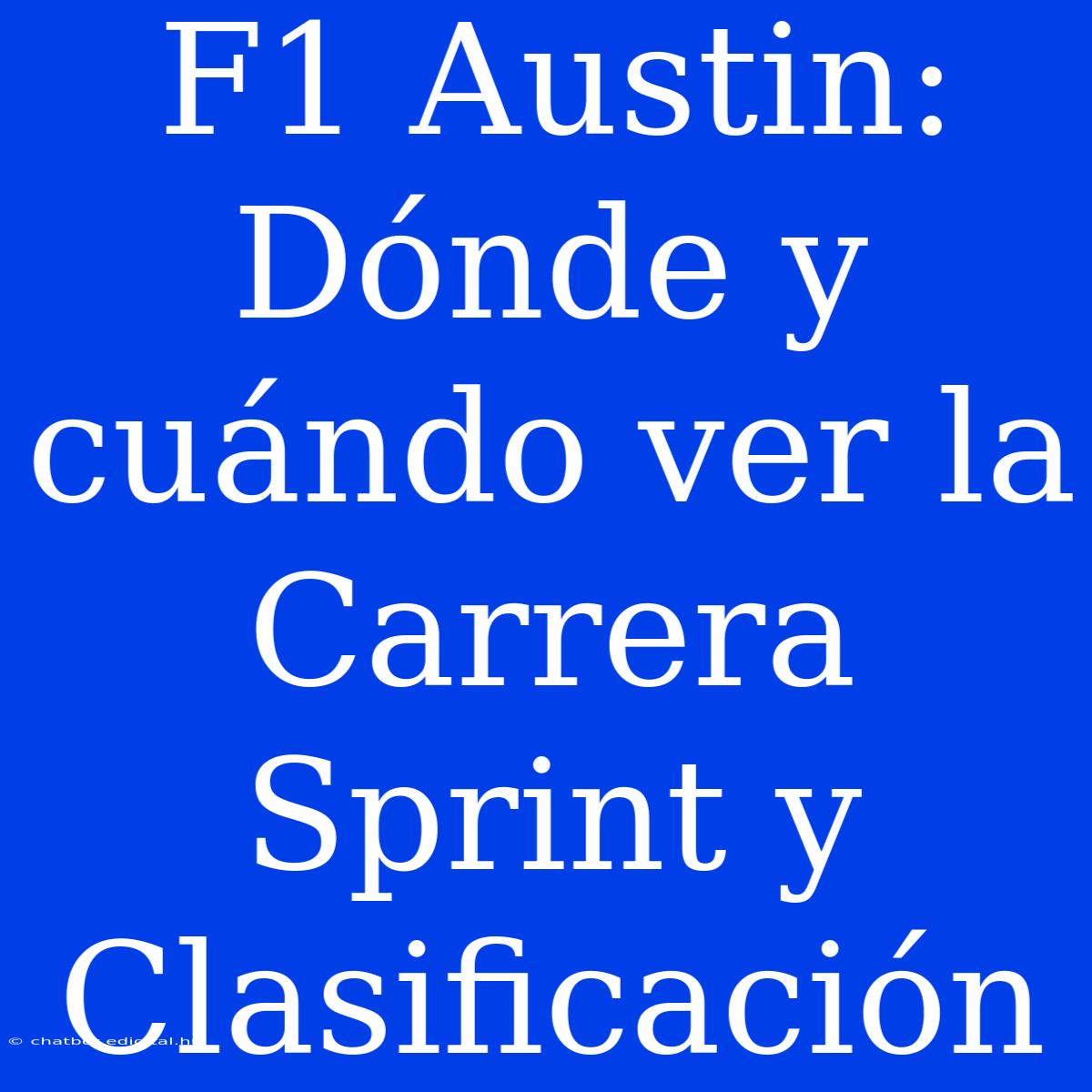 F1 Austin: Dónde Y Cuándo Ver La Carrera Sprint Y Clasificación