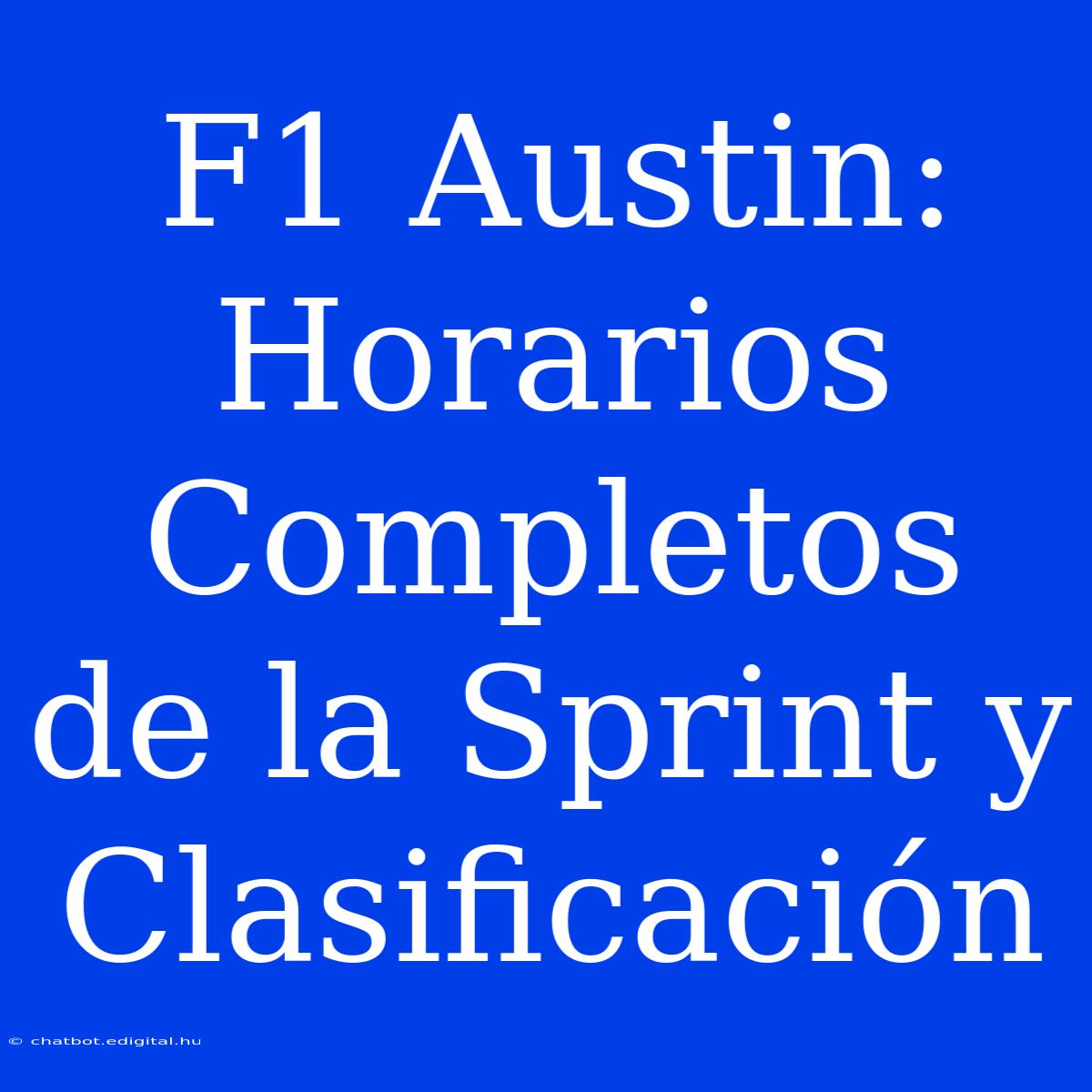 F1 Austin: Horarios Completos De La Sprint Y Clasificación