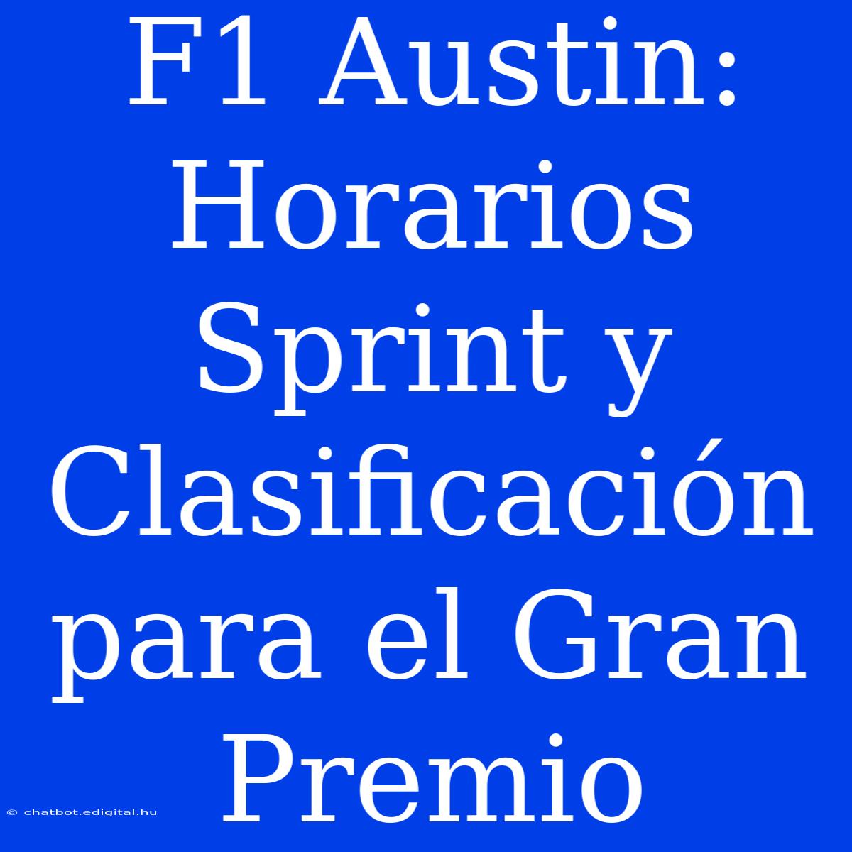 F1 Austin: Horarios Sprint Y Clasificación Para El Gran Premio