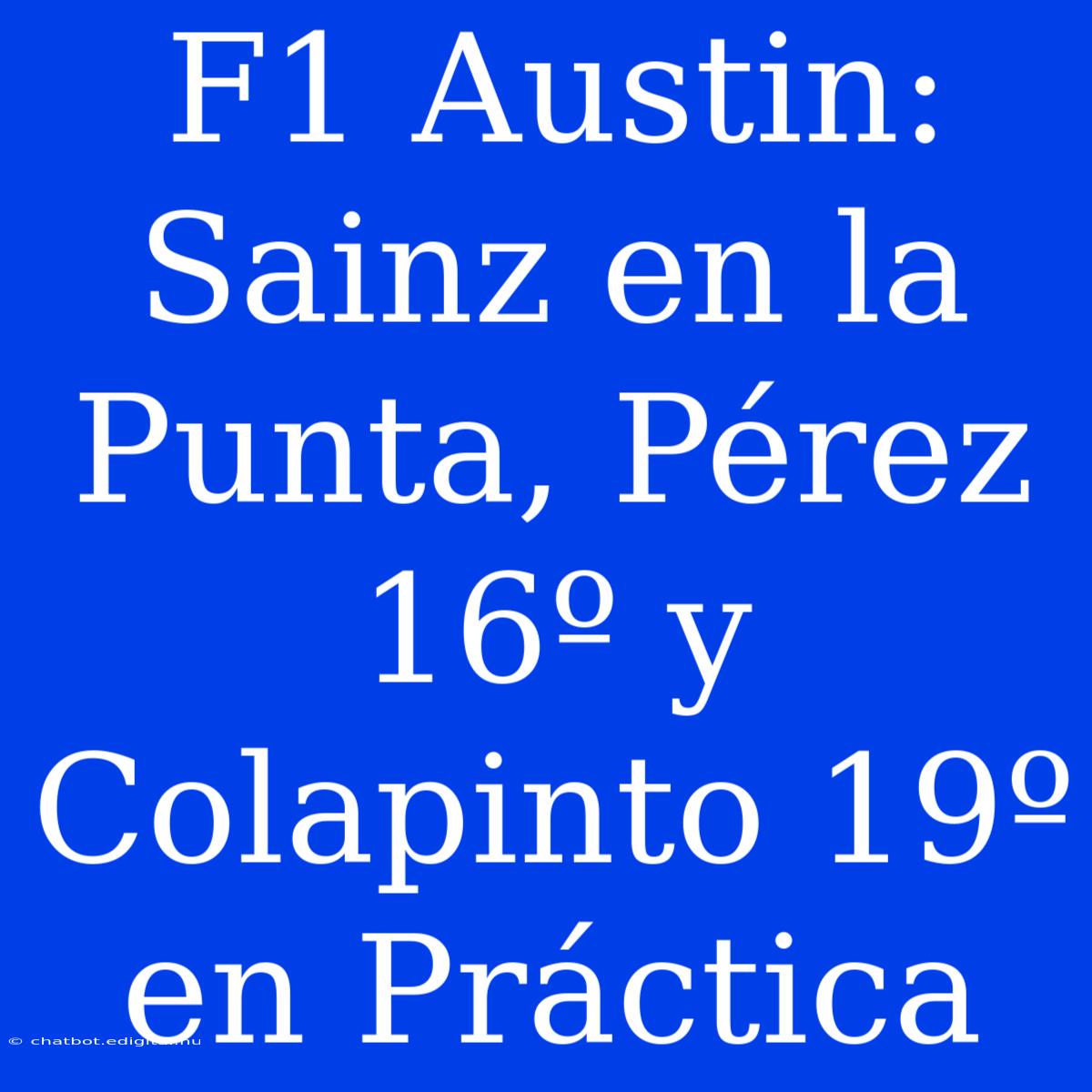 F1 Austin: Sainz En La Punta, Pérez 16º Y Colapinto 19º En Práctica