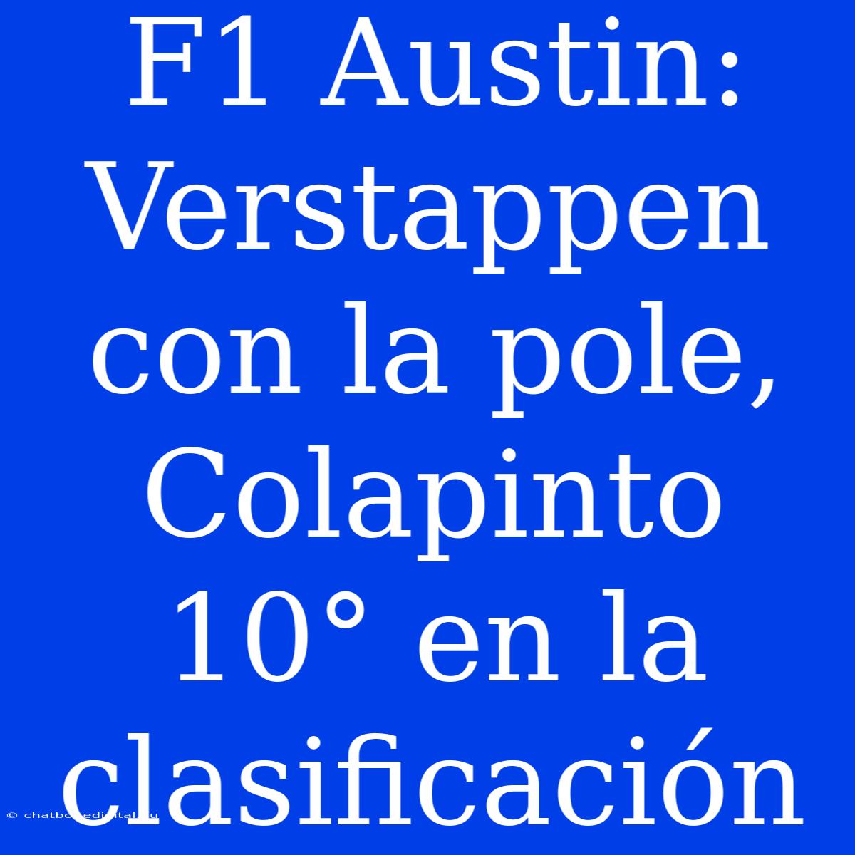 F1 Austin: Verstappen Con La Pole, Colapinto 10° En La Clasificación