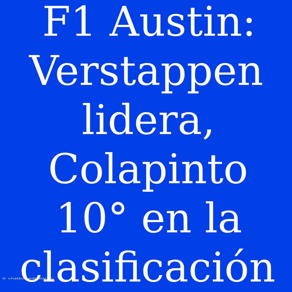 F1 Austin: Verstappen Lidera, Colapinto 10° En La Clasificación