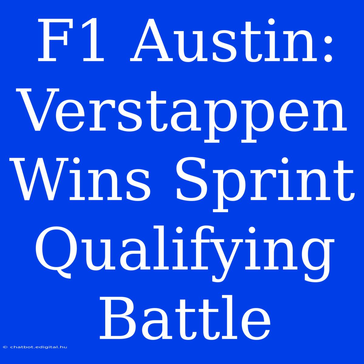 F1 Austin: Verstappen Wins Sprint Qualifying Battle 