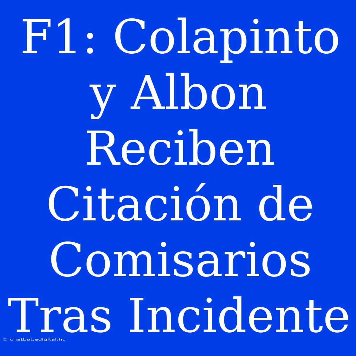 F1: Colapinto Y Albon Reciben Citación De Comisarios Tras Incidente